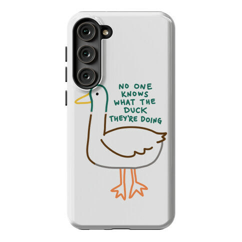 No One Knows What The Duck They're Doing Duck Phone Case