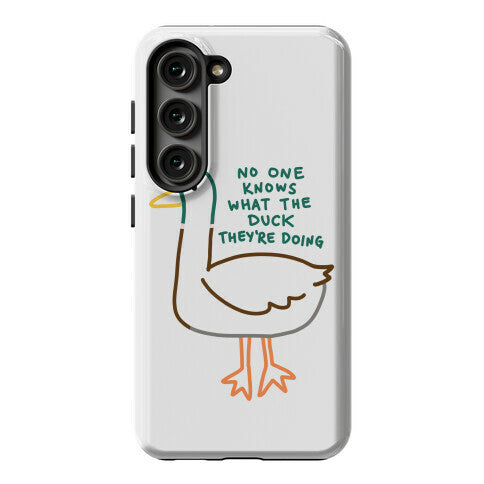 No One Knows What The Duck They're Doing Duck Phone Case