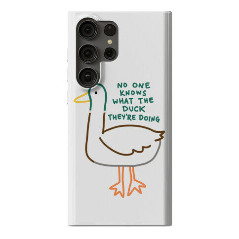 No One Knows What The Duck They're Doing Duck Phone Case
