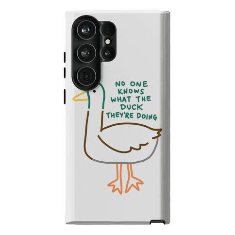 No One Knows What The Duck They're Doing Duck Phone Case