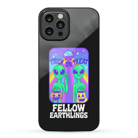 Trick Or Treat Fellow Earthlings Phone Case