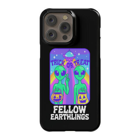Trick Or Treat Fellow Earthlings Phone Case