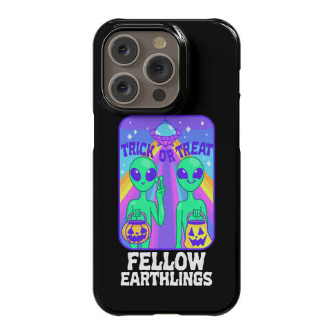 Trick Or Treat Fellow Earthlings Phone Case