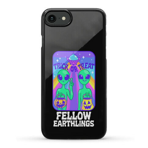 Trick Or Treat Fellow Earthlings Phone Case