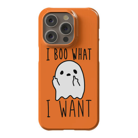 I Boo What I Want Phone Case