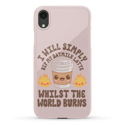 I Will Simply Sip my Oat Milk Latte Whilst the World Burns Phone Case