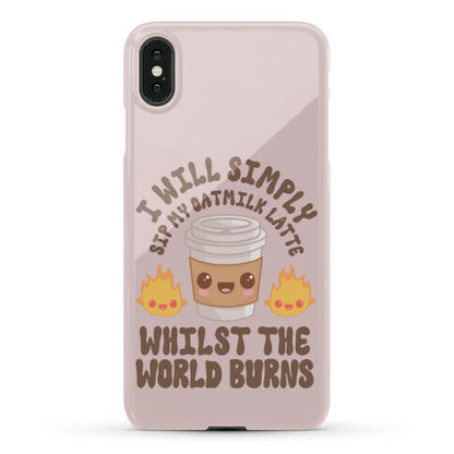 I Will Simply Sip my Oat Milk Latte Whilst the World Burns Phone Case