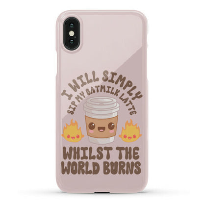 I Will Simply Sip my Oat Milk Latte Whilst the World Burns Phone Case