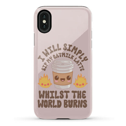 I Will Simply Sip my Oat Milk Latte Whilst the World Burns Phone Case