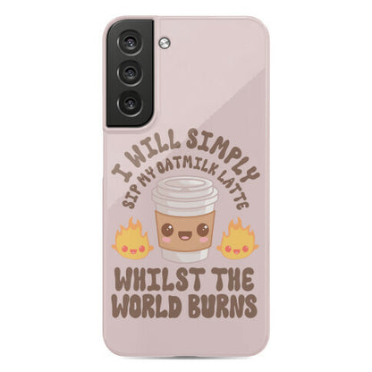 I Will Simply Sip my Oat Milk Latte Whilst the World Burns Phone Case