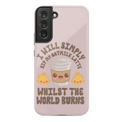 I Will Simply Sip my Oat Milk Latte Whilst the World Burns Phone Case
