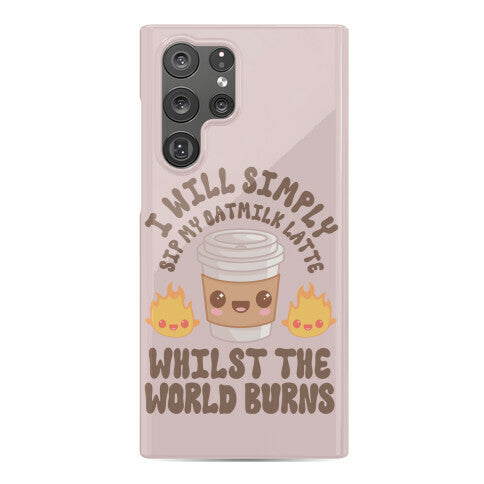 I Will Simply Sip my Oat Milk Latte Whilst the World Burns Phone Case