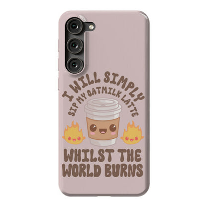 I Will Simply Sip my Oat Milk Latte Whilst the World Burns Phone Case