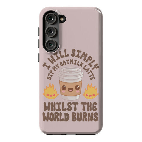 I Will Simply Sip my Oat Milk Latte Whilst the World Burns Phone Case