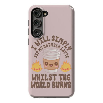 I Will Simply Sip my Oat Milk Latte Whilst the World Burns Phone Case
