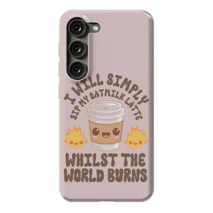 I Will Simply Sip my Oat Milk Latte Whilst the World Burns Phone Case