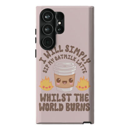 I Will Simply Sip my Oat Milk Latte Whilst the World Burns Phone Case