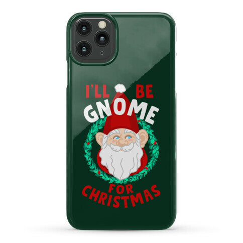 I'll Be Gnome for Christmas Phone Case