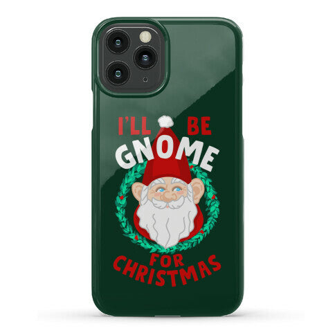 I'll Be Gnome for Christmas Phone Case