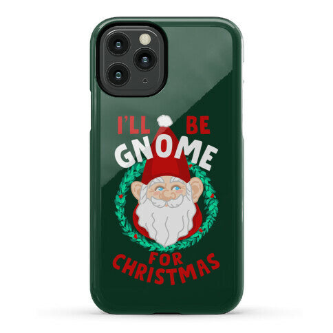 I'll Be Gnome for Christmas Phone Case
