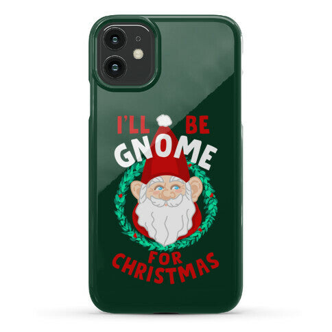 I'll Be Gnome for Christmas Phone Case