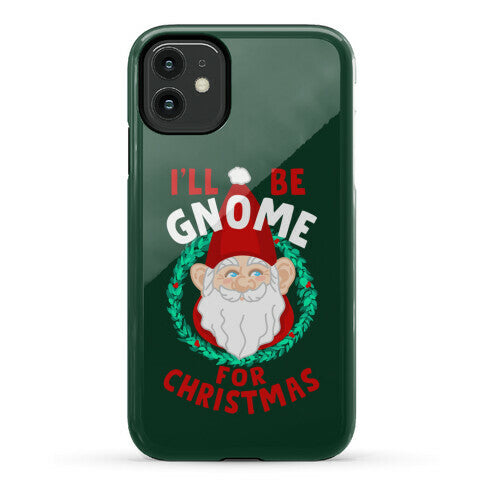 I'll Be Gnome for Christmas Phone Case