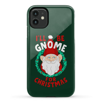 I'll Be Gnome for Christmas Phone Case