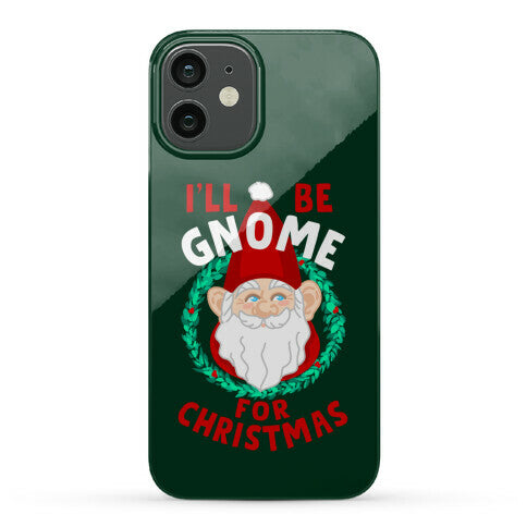 I'll Be Gnome for Christmas Phone Case