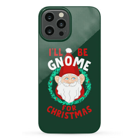 I'll Be Gnome for Christmas Phone Case
