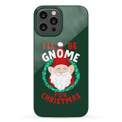 I'll Be Gnome for Christmas Phone Case
