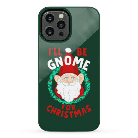 I'll Be Gnome for Christmas Phone Case