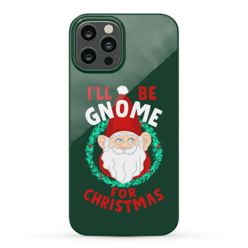 I'll Be Gnome for Christmas Phone Case