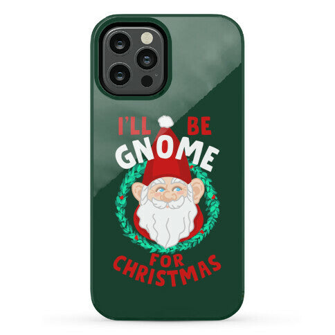 I'll Be Gnome for Christmas Phone Case