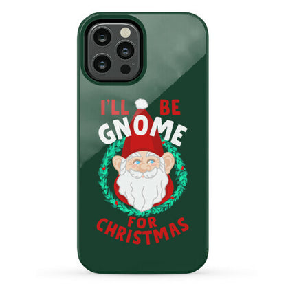 I'll Be Gnome for Christmas Phone Case
