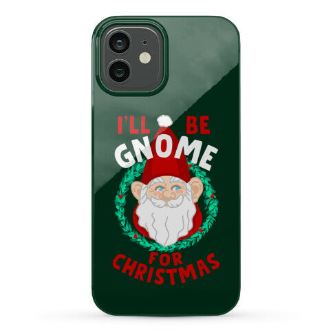 I'll Be Gnome for Christmas Phone Case