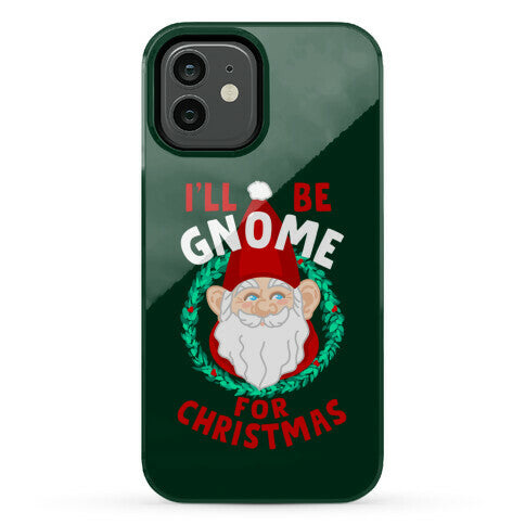 I'll Be Gnome for Christmas Phone Case