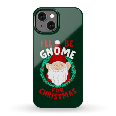 I'll Be Gnome for Christmas Phone Case
