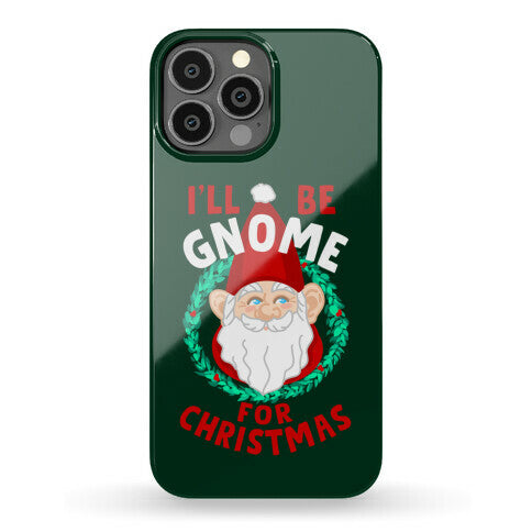I'll Be Gnome for Christmas Phone Case