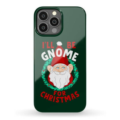 I'll Be Gnome for Christmas Phone Case