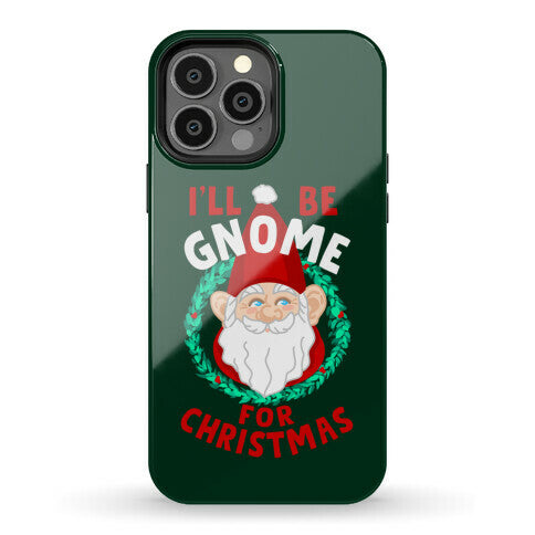 I'll Be Gnome for Christmas Phone Case