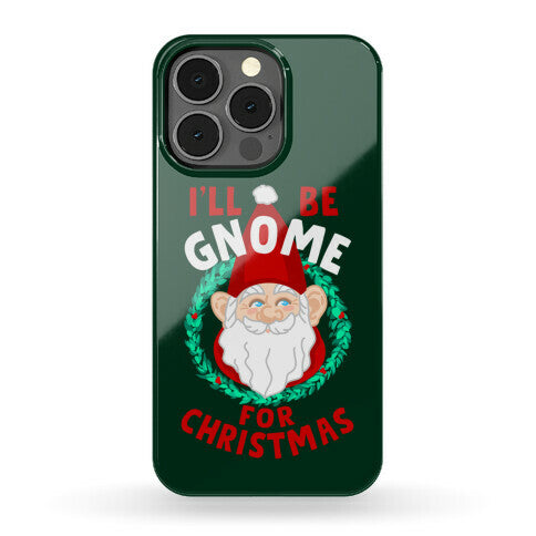 I'll Be Gnome for Christmas Phone Case