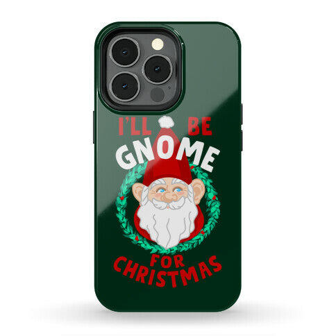 I'll Be Gnome for Christmas Phone Case