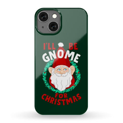 I'll Be Gnome for Christmas Phone Case