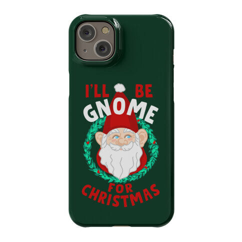 I'll Be Gnome for Christmas Phone Case