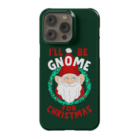 I'll Be Gnome for Christmas Phone Case