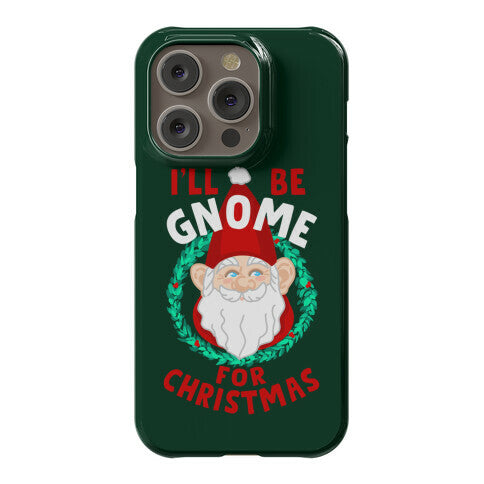 I'll Be Gnome for Christmas Phone Case