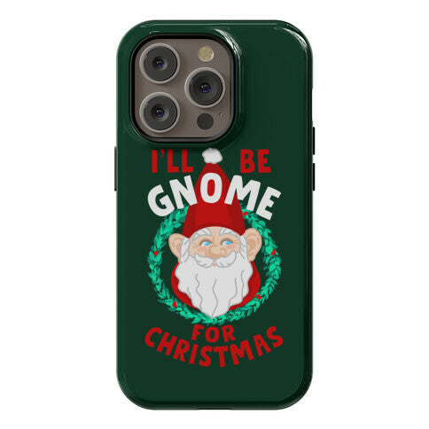 I'll Be Gnome for Christmas Phone Case