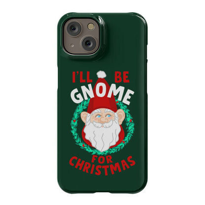 I'll Be Gnome for Christmas Phone Case