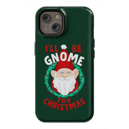 I'll Be Gnome for Christmas Phone Case