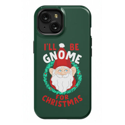 I'll Be Gnome for Christmas Phone Case